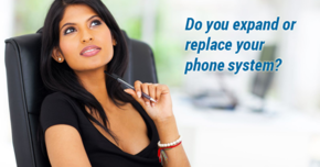 Your business is growing. Do you expand or replace your phone system?